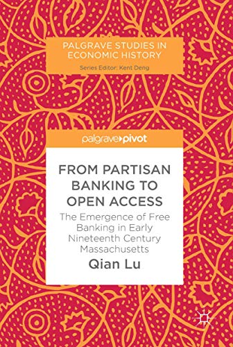 From Partisan Banking to Open Access The Emergence of Free Banking in Early Nin [Hardcover]