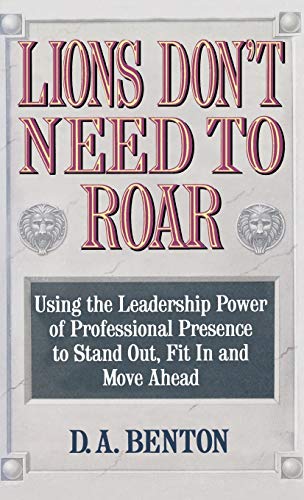 Lions Don&39t Need to Roar Using the Leadership Power of Personal Presence to [Hardcover]