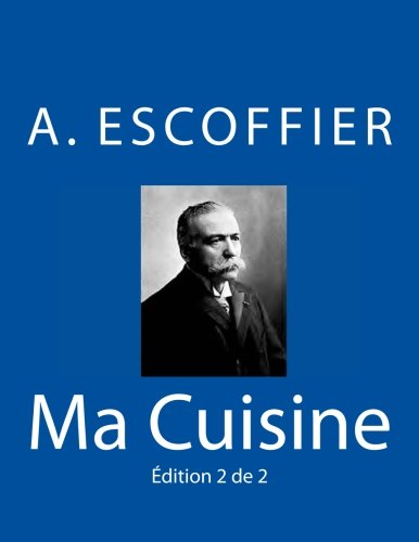 Ma Cuisine Edition 2 De 2 Auguste Escoffier L'original De 1934 (volume 2) (fre [Paperback]