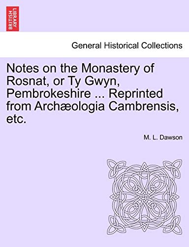 Notes on the Monastery of Rosnat, or Ty Gwyn, Pembrokeshire Reprinted from Arch [Paperback]