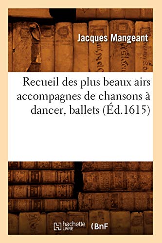 Recueil des Plus Beaux Airs Accompagnes de Chansons a Dancer, Ballets, (Ed. 1615 [Paperback]