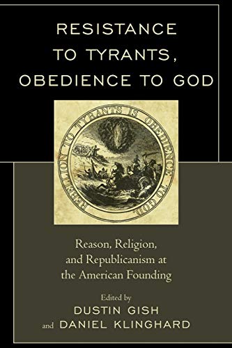 Resistance to Tyrants, Obedience to God Reason, Religion, and Republicanism at  [Paperback]
