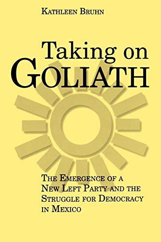Taking on Goliath The Emergence of a New Left Party and the Struggle for Democr [Paperback]