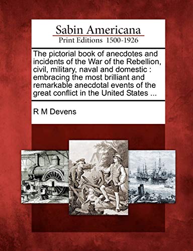 The Pictorial Book Of Anecdotes And Incidents Of The War Of The Rebellion, Civil [Paperback]