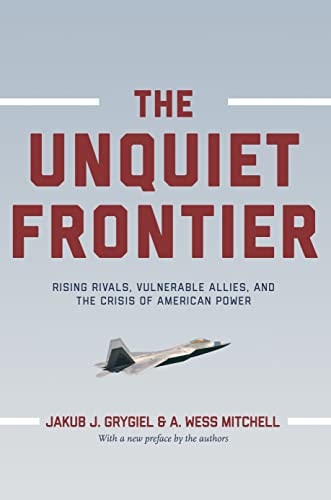 The Unquiet Frontier Rising Rivals, Vulnerable Allies, and the Crisis of Americ [Paperback]