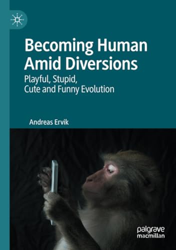 Becoming Human Amid Diversions Playful, Stupid, Cute and Funny Evolution. [Paperback]
