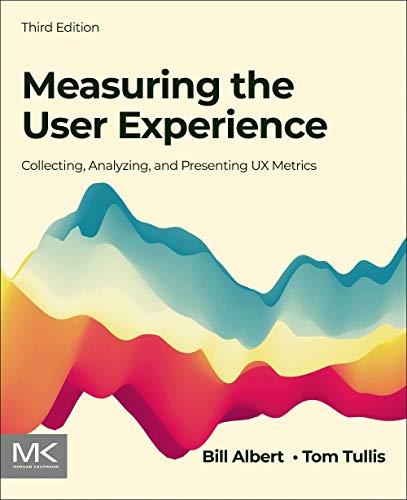 Measuring the User Experience Collecting, Analyzing, and Presenting UX Metrics [Paperback]