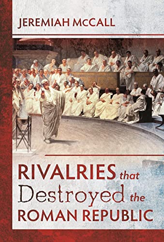 Rivalries that Destroyed the Roman Republic [Hardcover]