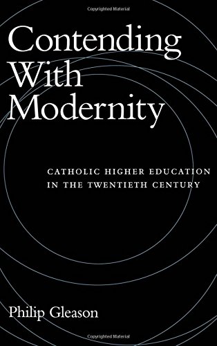Contending With Modernity Catholic Higher Education in the Twentieth Century [Hardcover]