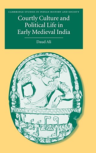 Courtly Culture and Political Life in Early Medieval India [Hardcover]
