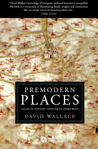 Premodern Places Calais to Surinam, Chaucer to Aphra Behn [Paperback]