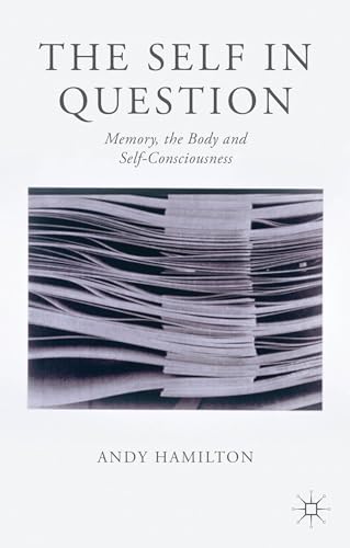 The Self in Question Memory, The Body and Self-Consciousness [Hardcover]