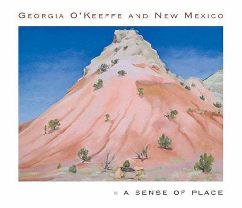 Georgia O'Keeffe and New Mexico A Sense of Place [Hardcover]
