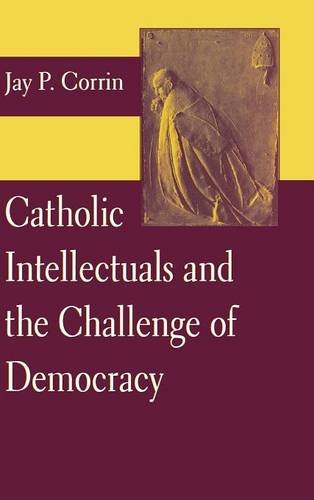 Catholic Intellectuals and the Challenge of Democracy [Hardcover]