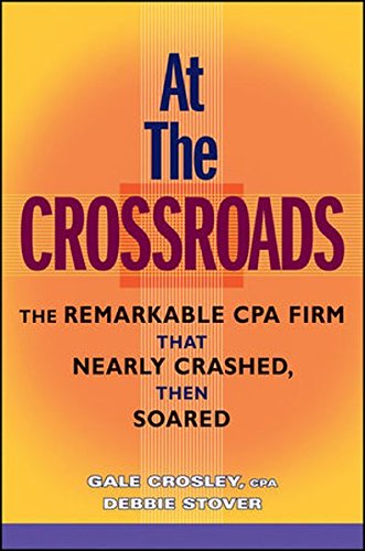 At the Crossroads The Remarkable CPA Firm that Nearly Crashed, then Soared [Hardcover]