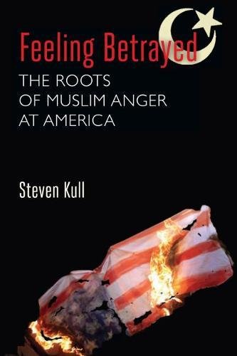 Feeling Betrayed The Roots of Muslim Anger at America [Paperback]