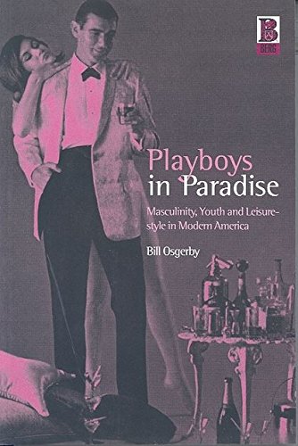 Playboys in Paradise Masculinity, Youth and Leisure-Style in Modern America [Paperback]