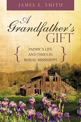 Grandfather's Gift  Papaw's Life and Times in Rural Mississippi [Paperback]