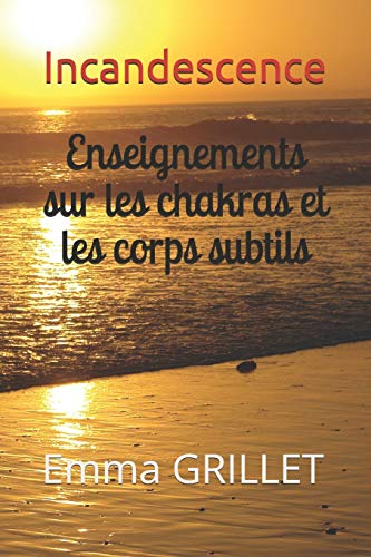 Incandescence  Enseignements Sur les Chakras et les Corps Subtils [Paperback]