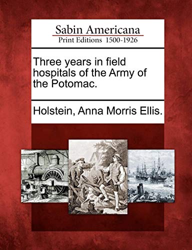 Three Years in Field Hospitals of the Army of the Potomac [Paperback]