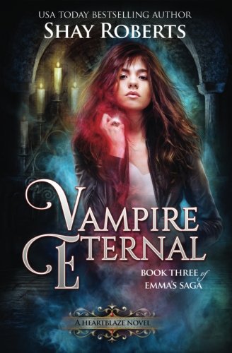 Vampire Eternal A Heartblaze Novel (emma's Saga 3) (volume 3) [Paperback]