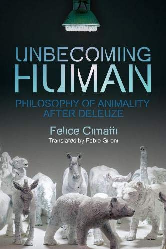 Unbecoming Human Philosophy of Animality After Deleuze [Hardcover]