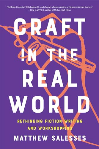 Craft in the Real World Rethinking Fiction Writing and Workshopping [Paperback]