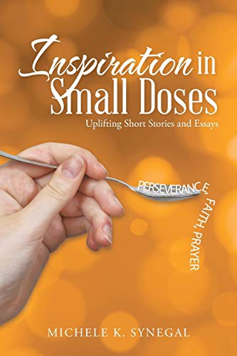 Inspiration In Small Doses Uplifting Short Stories And Essays [Paperback]