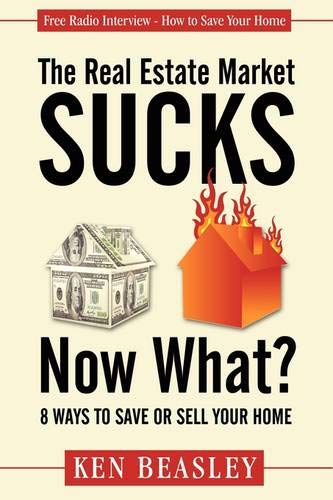 The Real Estate Market Sucks, Now What 8 Ways to Save or Sell Your Home [Paperback]