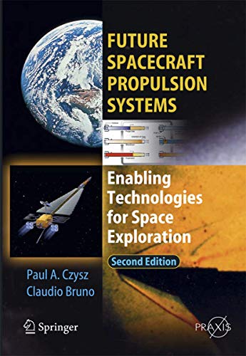 Future Spacecraft Propulsion Systems Enabling Technologies for Space Exploratio [Paperback]