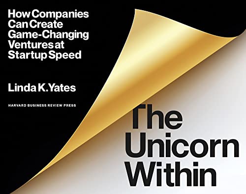 The Unicorn Within How Companies Can Create Game-Changing Ventures at Startup S [Paperback]