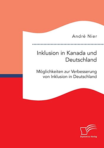 Inklusion In Kanada Und Deutschland Mglichkeiten Zur Verbesserung Von Inklusio [Paperback]