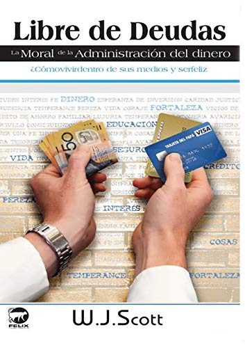 Libre De Deudas, La Moral De La Administracion Del Dinero
