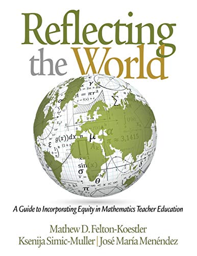 Reflecting the World  A Guide to Incorporating Equity in Mathematics Teacher Ed [Paperback]