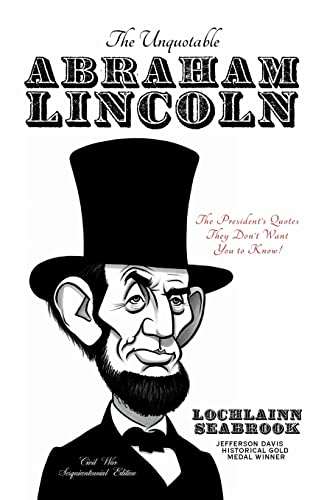 The Unquotable Abraham Lincoln The President's Quotes They Don't Want You To Kn [Paperback]