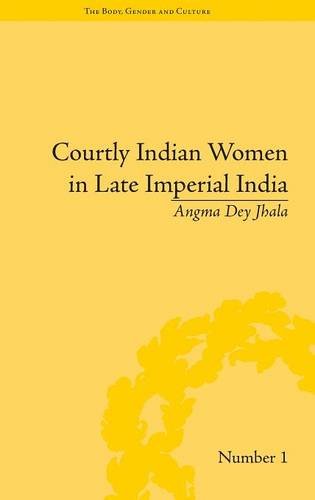 Courtly Indian Women in Late Imperial India [Hardcover]