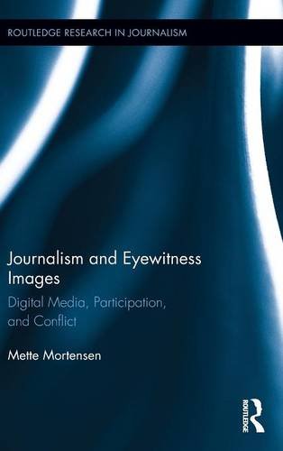 Journalism and Eyewitness Images Digital Media, Participation, and Conflict [Hardcover]