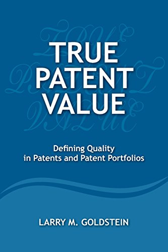 True Patent Value  Defining Quality in Patents and Patent Portfolios [Paperback]