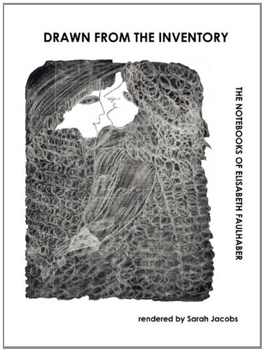Drawn From The Inventory The Notebooks Of Elisabeth Faulhaber [Paperback]
