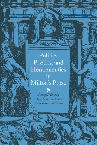 Politics, Poetics, and Hermeneutics in Milton's Prose [Paperback]