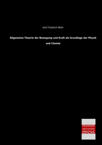 Allgemeine Theorie der Bewegung und Kraft Als Grundlage der Physik und Chemie [Paperback]
