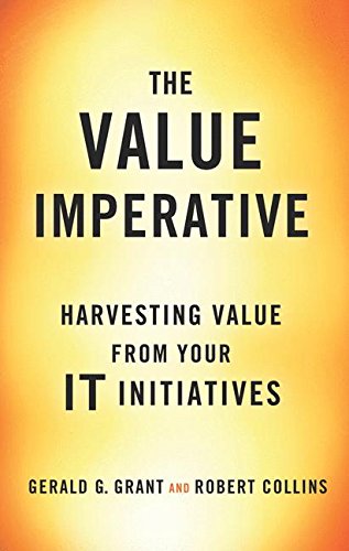 The Value Imperative Harvesting Value from Your IT Initiatives [Hardcover]