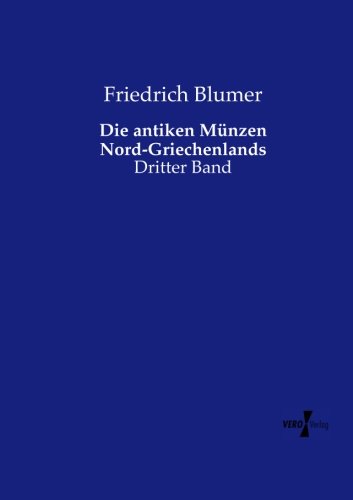 Die Antiken Mnzen Nord-Griechenlands Dritter Band (volume 3) (german Edition) [Paperback]
