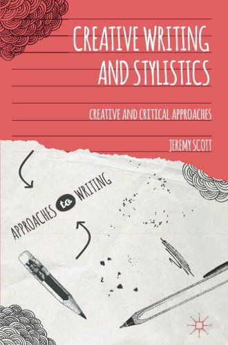 Creative Writing and Stylistics Creative and Critical Approaches [Paperback]