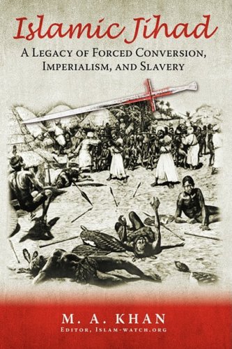 Islamic Jihad A Legacy Of Forced Conversion, Imperialism, And Slavery [Paperback]