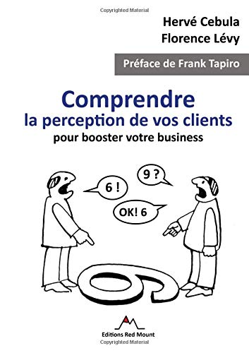 Comprendre la Perception de Vos Clients Pour Booster Votre Business [Paperback]