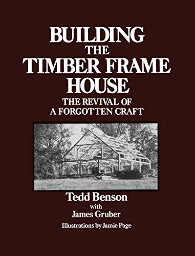 Building the Timber Frame House: The Revival of a Forgotten Craft [Paperback]