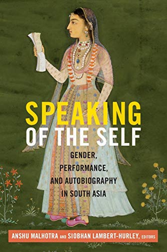 Speaking Of The Self Gender, Performance, And Autobiography In South Asia [Paperback]