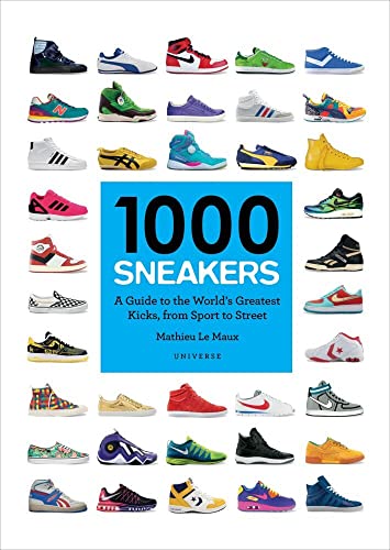 1000 Sneakers: A Guide to the World's Greatest Kicks, from Sport to Street [Paperback]
