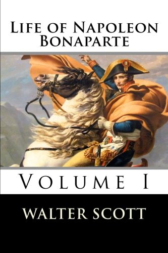 Life Of Napoleon Bonaparte (volume I) [Paperback]